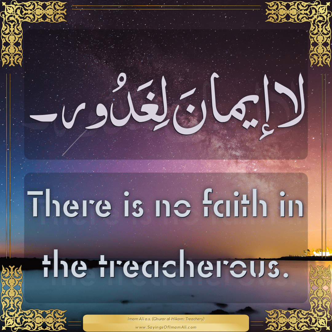 There is no faith in the treacherous.